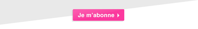 Je m'abonne - Cliquez ici