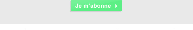 Je m'abonne - Cliquez ici